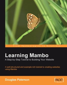 Learning Mambo: A Step-by-Step Tutorial to Building Your Website【電子書籍】[ Douglas Paterson ]
