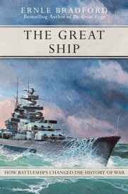 The Great Ship How Battleships Changed the History of War【電子書籍】[ Ernle Bradford ]