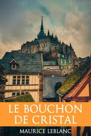 Le Bouchon de Cristal【電子書籍】[ Maurice Leblanc ]