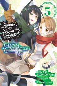 Is It Wrong to Try to Pick Up Girls in a Dungeon? Familia Chronicle Episode Lyu, Vol. 5 (manga)【電子書籍】[ Fujino Omori ]