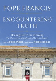 Encountering Truth Meeting God in the Everyday【電子書籍】[ Pope Francis ]