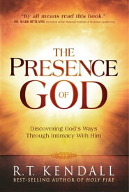 The Presence of God Discovering God's Ways Through Intimacy With Him【電子書籍】[ R.T. Kendall ]