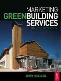 Marketing Green Building Services【電子書籍】[ Jerry Yudelson ]