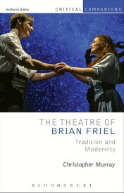 The Theatre of Brian Friel Tradition and Modernity【電子書籍】[ Prof. Christopher Murray ]