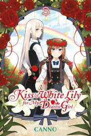 Kiss and White Lily for My Dearest Girl, Vol. 3【電子書籍】[ Canno ]