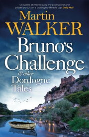 Bruno's Challenge & Other Dordogne Tales A bumper collection of delicious stories to warm the heart【電子書籍】[ Martin Walker ]