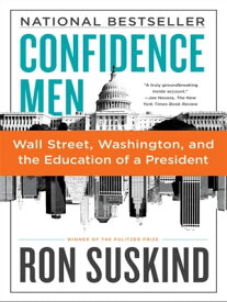 Confidence Men Wall Street, Washington, and the Education of a President【電子書籍】[ Ron Suskind ]