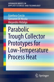 Parabolic Trough Collector Prototypes for Low-Temperature Process Heat【電子書籍】[ Giovanni Di Nicola ]