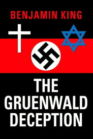 The Gruenwald Deception【電子書籍】[ Benjamin King ]