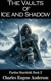 The Vaults of Ice and Shadow【電子書籍】[ Charles Eugene Anderson ]