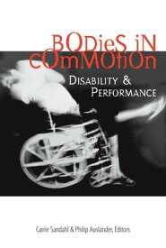 Bodies in Commotion Disability and Performance【電子書籍】[ Carrie Sandahl ]