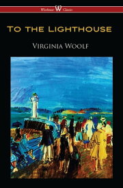 To the Lighthouse (Wisehouse Classics Edition)【電子書籍】[ Virginia Woolf ]