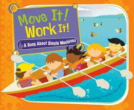 Move It! Work It! A Song About Simple Machines【電子書籍】[ Laura Purdie Salas ]
