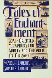 Tales Of Enchantment Goal-Oriented Metaphors For Adults And Children In Therapy【電子書籍】[ Carol H. Lankton ]