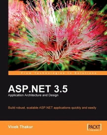 ASP.NET 3.5 Application Architecture and Design【電子書籍】[ Vivek Thakur ]