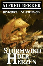 Historical Sammelband: Sturmwind der Herzen【電子書籍】[ Alfred Bekker ]