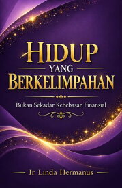 HIDUP YANG BERKELIMPAHAN 【電子書籍】[ Linda Hermanus ]
