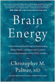 Brain Energy A Revolutionary Breakthrough in Understanding Mental Health--and Improving Treatment for Anxiety, Depression, OCD, PTSD, and More【電子書籍】[ Christopher M. Palmer MD ]