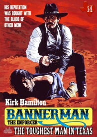 Bannerman the Enforcer 14: The Toughest Man in Texas【電子書籍】[ Kirk Hamilton ]