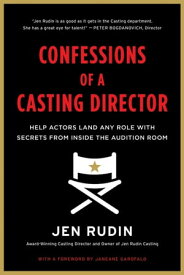 Confessions of a Casting Director Help Actors Land Any Role with Secrets from Inside the Audition Room【電子書籍】[ Jen Rudin ]