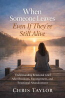 When Someone Leaves, Even If They’re Still Alive: Understanding Relational Grief After Breakups, Estrangement, and Emotional Abandonment.
