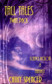 Tall Tales Twin-Pack, Science Fiction and Fantasy【電子書籍】[ Cathy Spencer ]