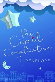 The Cupid Complication The Cupid Guild, #3【電子書籍】[ L. Penelope ]