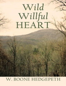 Wild Willful Heart【電子書籍】[ W. Boone Hedgepeth ]