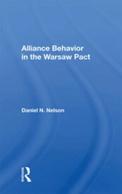 Alliance Behavior In The Warsaw Pact【電子書籍】[ Daniel N. Nelson ]