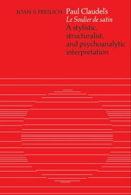 Paul Claudel's 'Le Soulier de satin' A Stylistic, Structuralist, and Psychoanalytic Interpretation【電子書籍】[ Joan S. Freilich ]