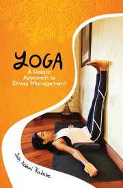 Yoga, a Holistic Approach to Stress Management【電子書籍】[ Jah-Xolani Radebe ]