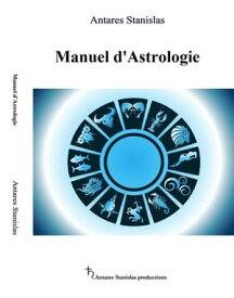 Manuel D'astrologie【電子書籍】[ Antares Stanislas ]
