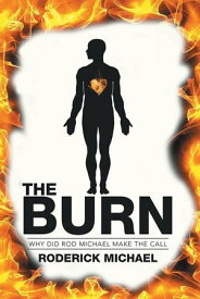 The Burn Why Did Rod Michael Make the Call【電子書籍】[ Roderick Michael ]
