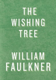 The Wishing Tree【電子書籍】[ William Faulkner ]