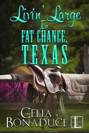 Livin' Large in Fat Chance, Texas【電子書籍】[ Celia Bonaduce ]