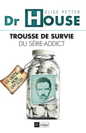 Dr House - Kit de survie du s?rie-addict【電子書籍】[ Elise Petter ]