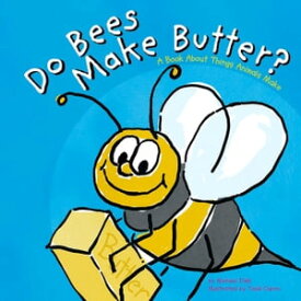Do Bees Make Butter? A Book About Things Animals Make【電子書籍】[ Michael Dahl ]
