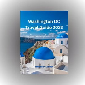 Washington DC Travel Guide 2023 Discover Washington DC with Family【電子書籍】[ Mildred D. Landon ]