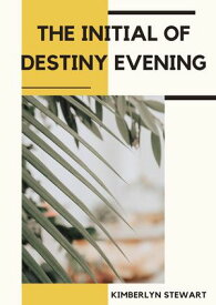 The Initial of Destiny Evening【電子書籍】[ KIMBERLYN STEWART ]