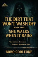 The Dirt That Don't Wash Off Book Two She Walks When It Rains