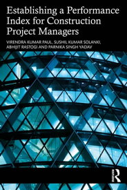 Establishing a Performance Index for Construction Project Managers【電子書籍】[ Virendra Kumar Paul ]