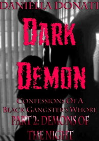Dark Demon: Confessions Of A Black Gangster's Whore - Part Two: Demons Of The Night【電子書籍】[ Daniella Donati ]