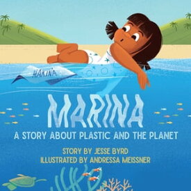 Marina A Story About Plastic and the Planet【電子書籍】[ Jesse Byrd ]