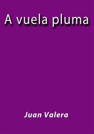 A vuela pluma【電子書籍】[ Juan Valera ]