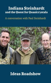 Indiana Steinhardt and the Quest for Quasicrystals A Conversation with Paul Steinhardt【電子書籍】[ Howard Burton ]