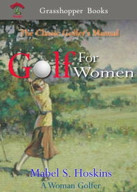 Golf For Women By A Woman Golfer【電子書籍】[ Mabel S. Hoskins ]