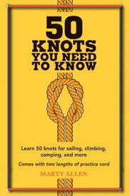 50 Knots You Need to Know Learn 50 knots for sailing, climbing, camping, and more【電子書籍】[ Marty Allen ]
