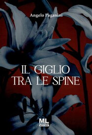 Il giglio tra le spine【電子書籍】[ Angelo Paganini ]