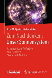 Zum Nachdenken: Unser Sonnensystem Astronomische Aufgaben aus 35 Jahren Sterne und Weltraum【電子書籍】[ Axel M. Quetz ]