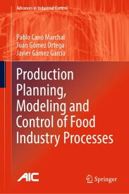 Production Planning, Modeling and Control of Food Industry Processes【電子書籍】[ Pablo Cano Marchal ]